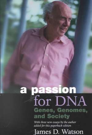 A Passion for DNA: Genes, Genomes, and Society de James D. Watson