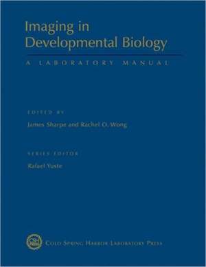 Imaging in Developmental Biology: A Laboratory Manual de James Sharpe