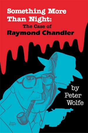 Something More than Night: The Case of Raymond Chandler de Peter Wolfe