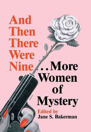 And Then There Were Nine. . .: More Women of Mystery de Jane S. Bakerman