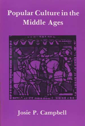 Popular Culture in the Middle Ages de Josie P. Campbell