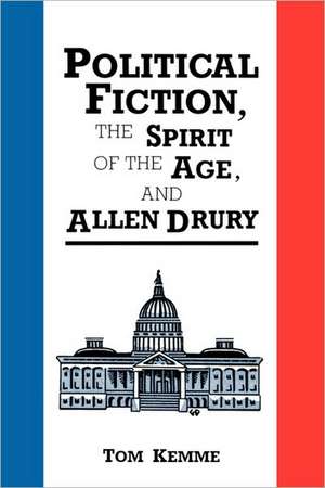 Political Fiction, the Spirit of Age, and Allen Drury de Tom Kemme