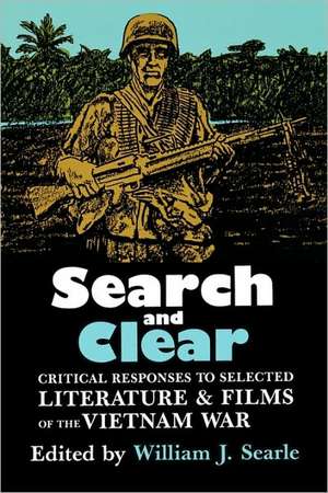 Search and Clear: Critical Responses to Selected Literature and Films of the Vietnam War de William J. Searle