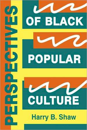 Perspectives of Black Popular Culture de Harry B. Shaw