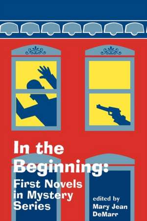 In the Beginning: First Novels in Mystery Series de Mary Jean Demarr