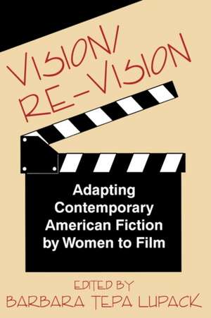 Vision/Re-Vision: Adapting Contemporary American Fiction To Film de Barbara Tepa Lupack