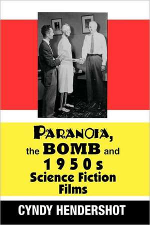 Paranoia, the Bomb, and 1950s Science Fiction Films de Cyndy Hendershot