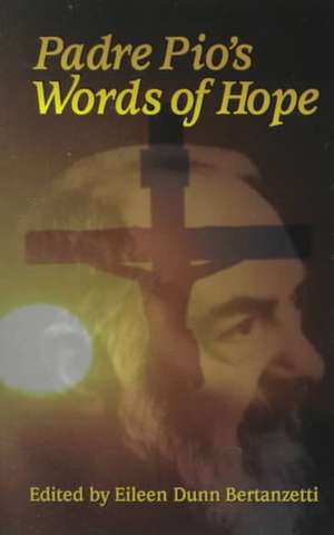 Padre Pio's Words of Hope de Eileen Dunn Bertanzetti