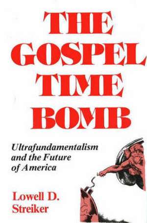 The Gospel Time Bomb de Lowell D Streiker