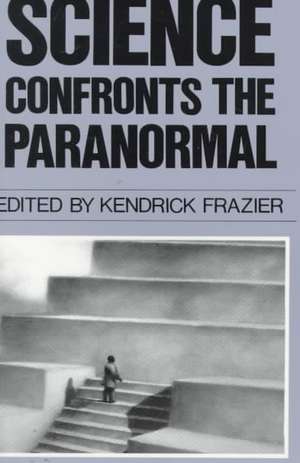 Science Confronts the Paranormal de Kendrick Frazier