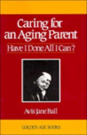 Caring for an Aging Parent de Avis Jane Ball