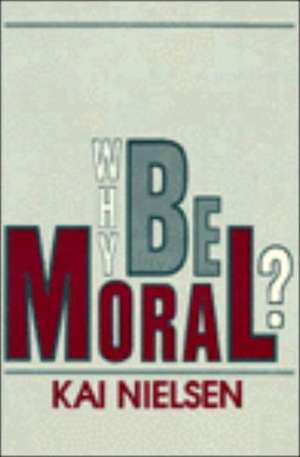 Why Be Moral? de Kai Nielsen