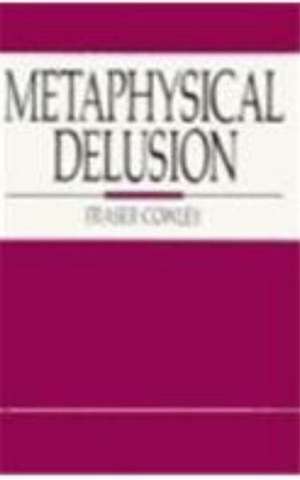 Metaphysical Delusion de Fraser Cowley