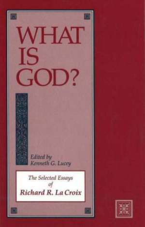 What Is God? de Kenneth G Lucey