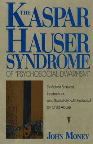 The Kaspar Hauser Syndrome of Psychosocial Dwarfism de John Money