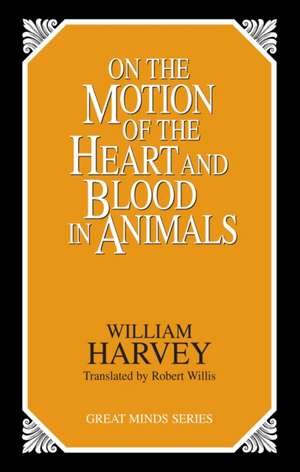 On the Motion of the Heart and Blood in Animals de William C. Harvey