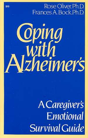 Coping with Alzheimer's: A Caregiver's Emotional Survival Guide de Rose Oliver