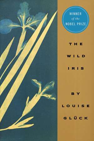 Wild Iris, The de Louise Gluck