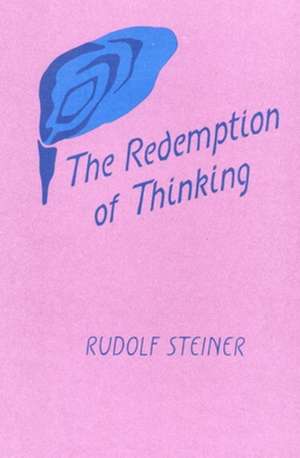 The Redemption of Thinking: A Study in the Philosophy of Thomas Aquinas (Cw 74) de Rudolf Steiner