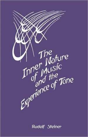 The Inner Nature of Music and the Experience of Tone de Rudolf Steiner