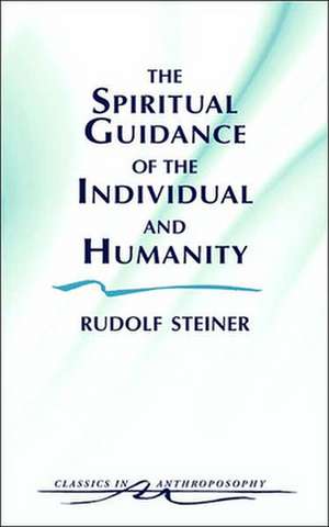 The Spiritual Guidance of the Individual and Humanity: Some Results of Spiritual-Scientific Research Into Human History and Development (Cw 15) de Rudolf Steiner