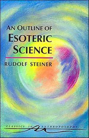 An Outline of Esoteric Science de Rudolf Steiner