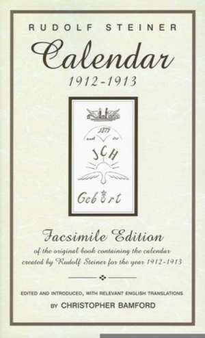 Calendar 1912-1913: Facsimile Edition of the Original Book Containing the Calendar Created by Rudolf Steiner for the Year 1912-1913 de Rudolf Steiner