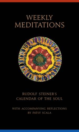 Weekly Meditations: Rudolf Steiner's the Calendar of the Soul with Reflections de Patsy Scala