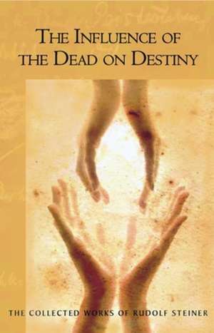 The Influence of the Dead on Destiny de Rudolf Steiner