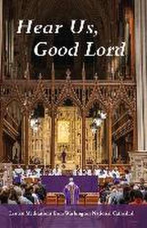 Hear Us, Good Lord: Lenten Meditations from Washington National Cathedral de Randolph Marshall Hollerith