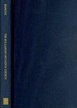 The Bulgarian Orthodox Church – A Socio–Historical Analysis of the Evolving Relationship Between Church, Nation, and State in Bulgaria de James Hopkins