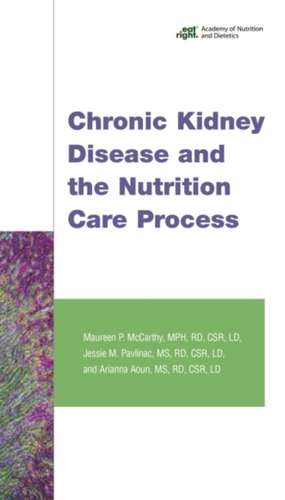 Chronic Kidney Disease and the Nutrition Care Process de Maureen P. McCarthy