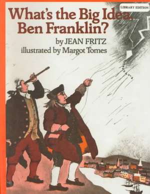 What's the Big Idea, Ben Franklin? de Jean Fritz