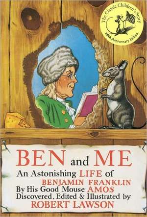 Ben and Me: An Astonishing Life of Benjamin Franklin de Amos