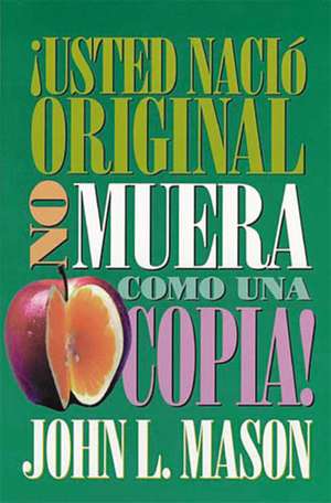 ¡Usted nació original, no muera como una copia! de John Mason