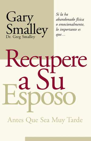 Recupere a su esposo antes que lo pierda de Gary Smalley