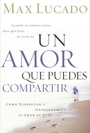 Un amor que puedes compartir de Max Lucado