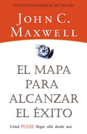 El mapa para alcanzar el éxito de John C. Maxwell