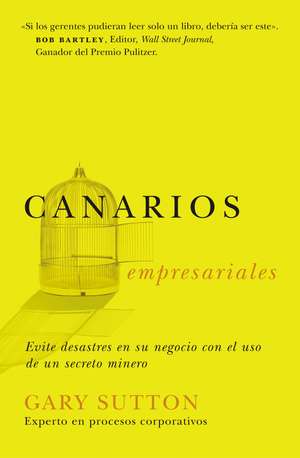 Canarios empresariales: Avoid Business Disasters with a Coal Miner's Secrets de Gary Sutton