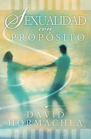 Sexualidad con propósito de David Hormachea