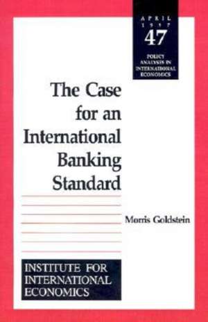 The Case for an International Banking Standard de Morris Goldstein