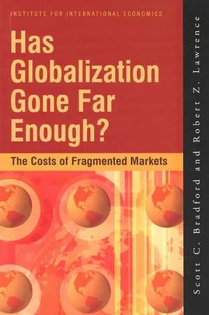 Has Globalization Gone Far Enough? – The Costs of Fragmented Markets de Scott Bradford