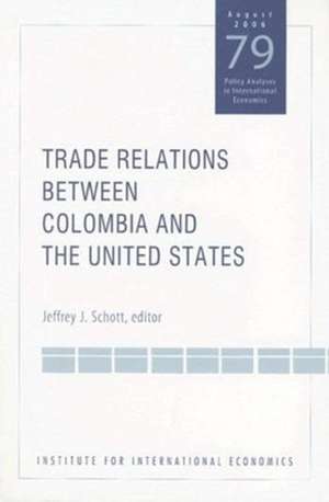 Trade Relations Between Colombia and the United States de Jeffrey Schott