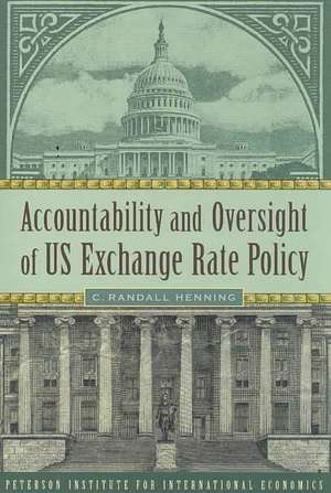 Accountability and Oversight of US Exchange Rate Policy de C. Randall Henning