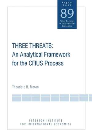 Three Threats – An Analytical Framework for the CFIUS Process de Theodore Moran