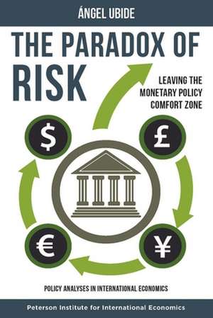 The Paradox of Risk – Leaving the Monetary Policy Comfort Zone de Angel Ubide