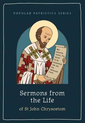 Sermons from the Life of St John Chrysostom de St John Chrysostom