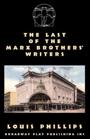 The Last of the Marx Brothers' Writers de Louis Phillips