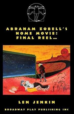 Abraham's Zobell's Home Movie, Final Reel de Len Jenkin