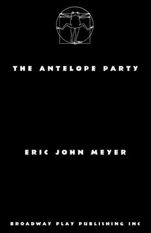 The Antelope Party de Eric John Meyer